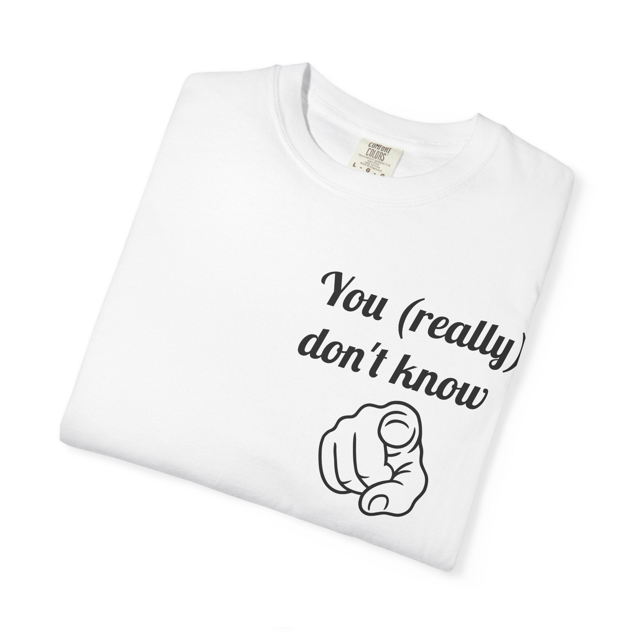 T-Shirt — “You (really) don’t know” Pointing Finger Graphic Tee