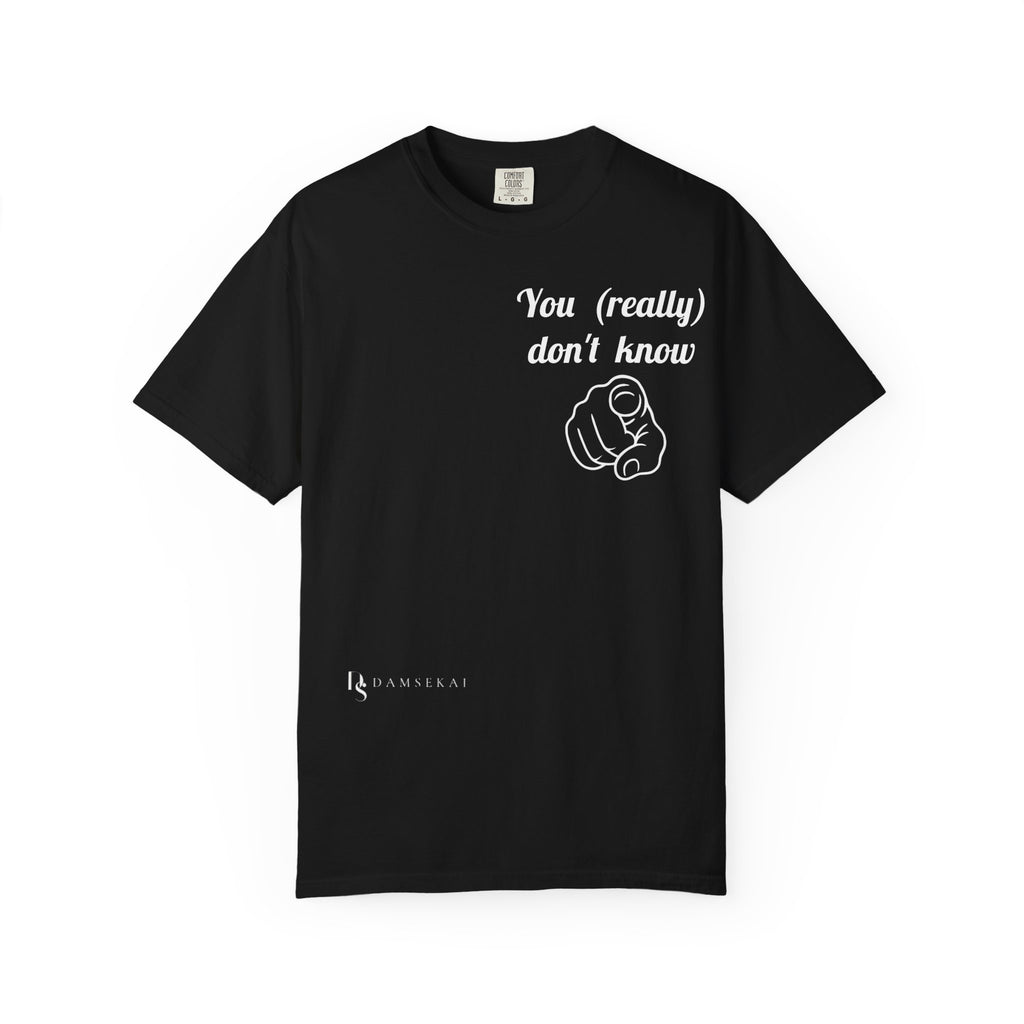 You really don't know __ T-Shirt
