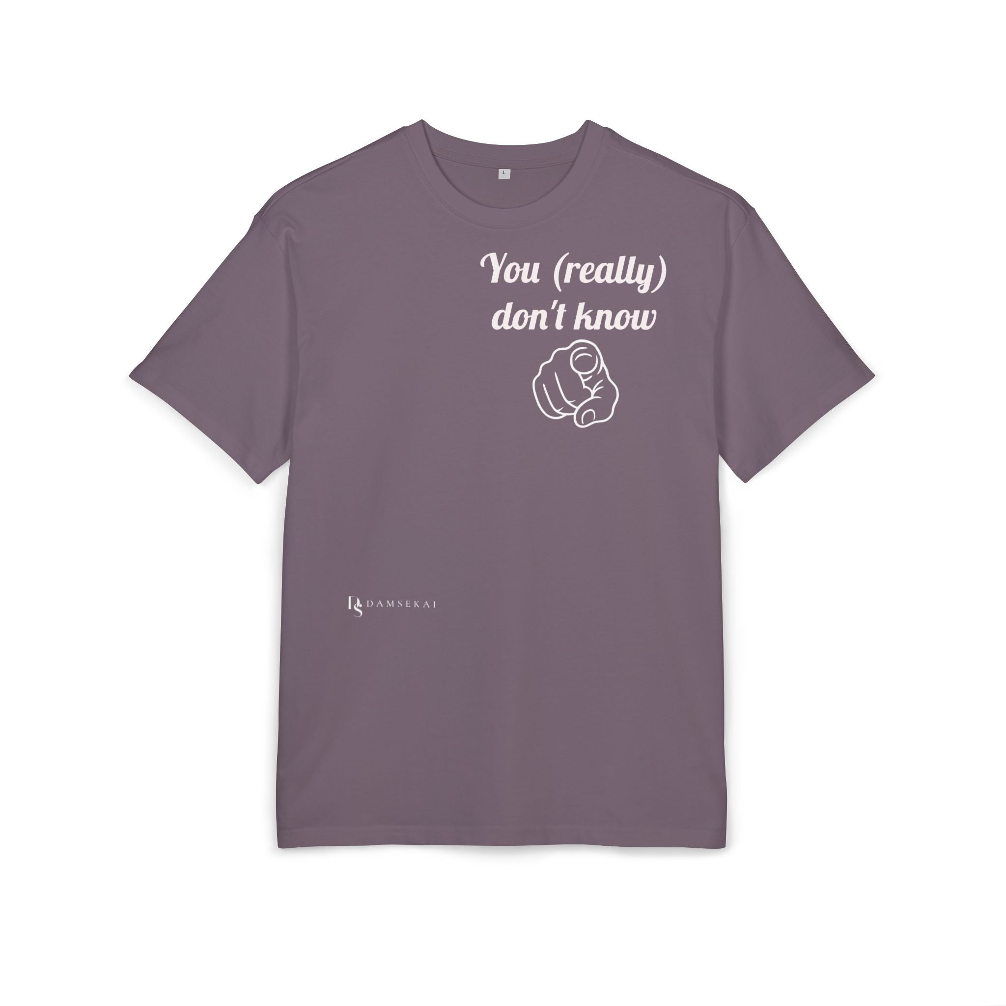 You (really) don't know-- T shirt premium (dark color)