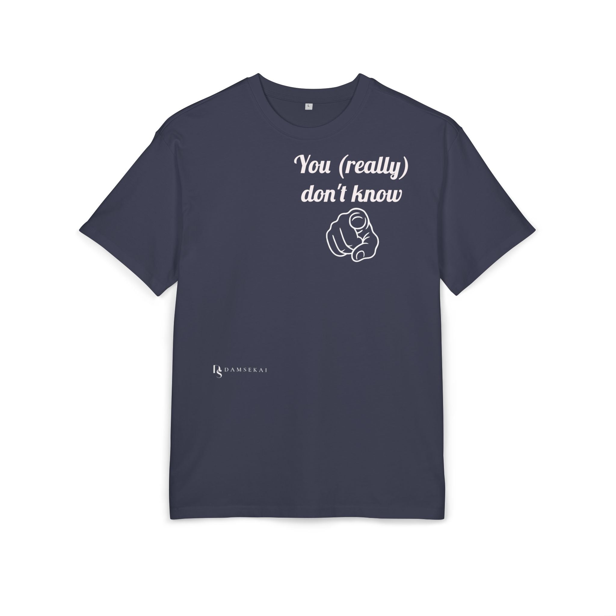You (really) don't know-- T shirt premium (dark color)