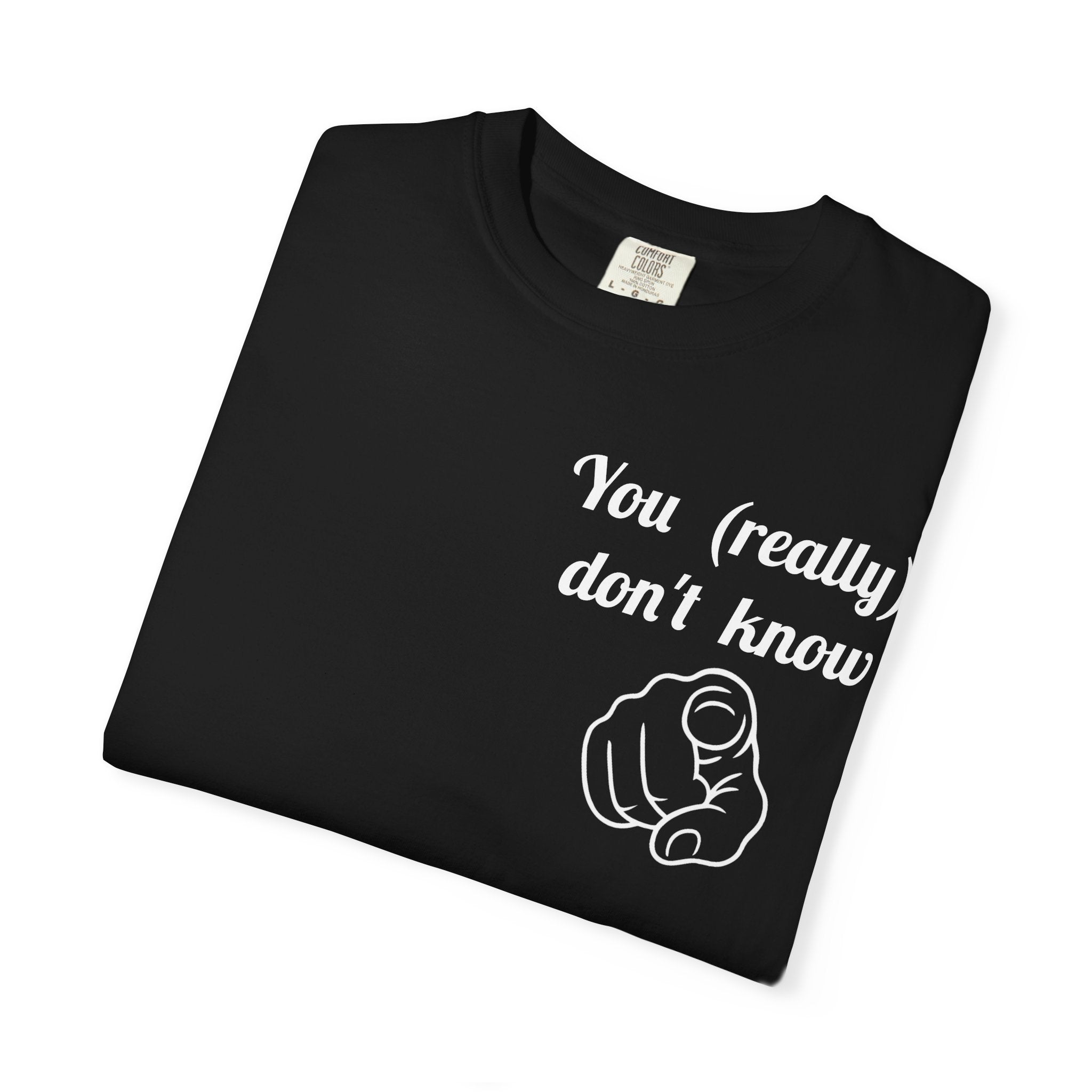 You really don't know __ T-Shirt