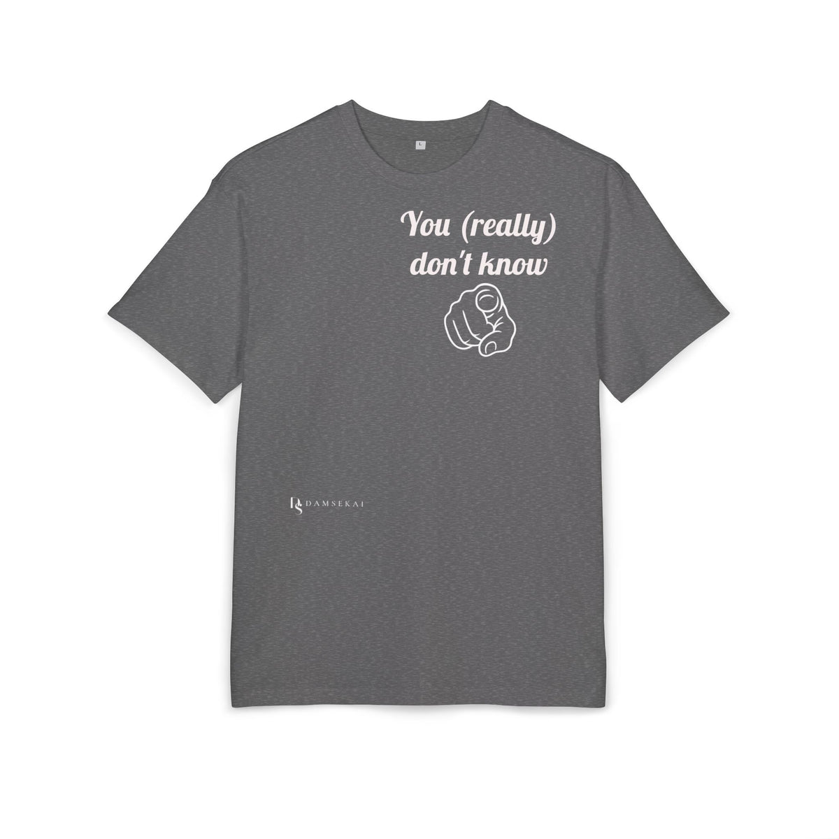 You (really) don't know-- T shirt premium (dark color)