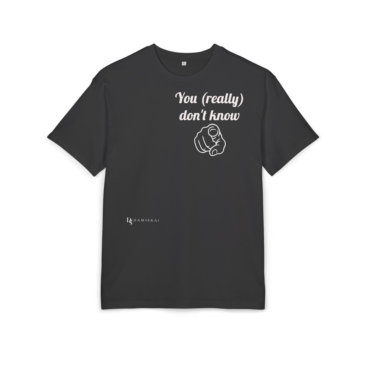 You (really) don't know-- T shirt premium (dark color)