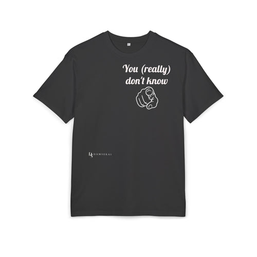 You (really) don't know-- T shirt premium (dark color)