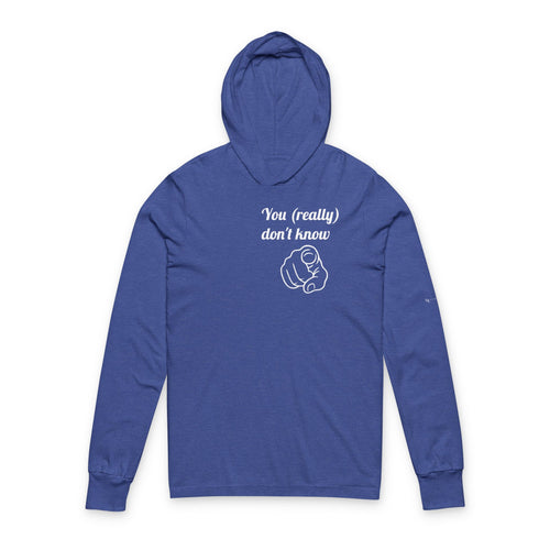 You (really) don't know — Hooded Long Sleeve Tee
